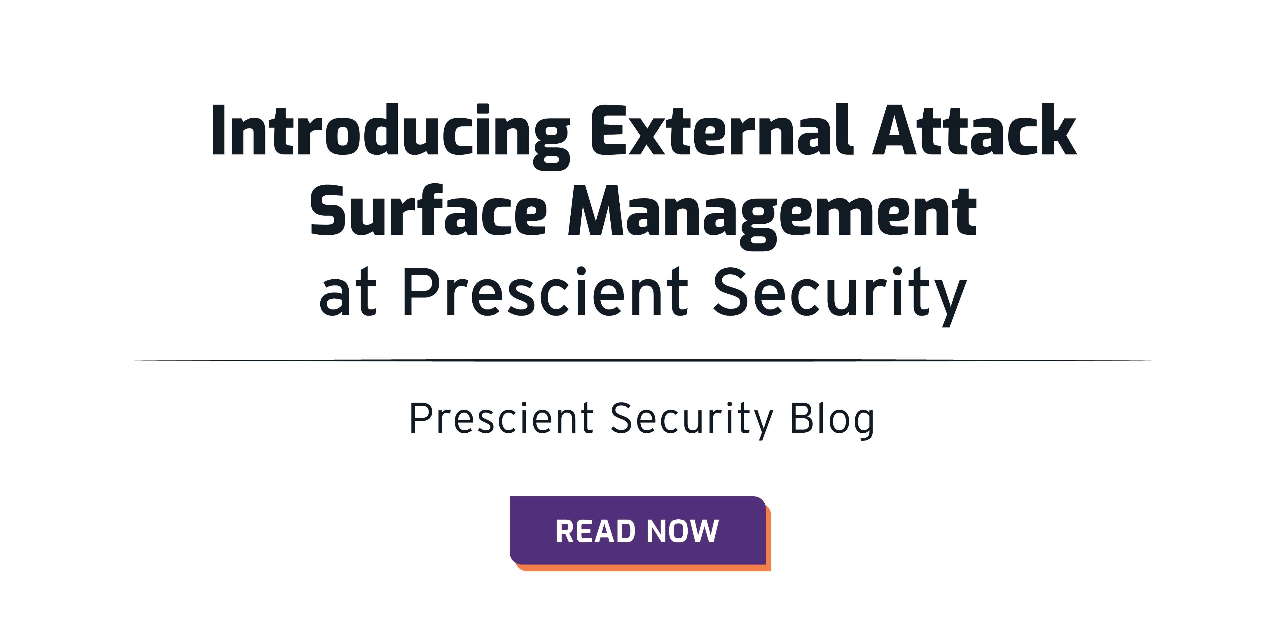 Introducing External Attack Surface Management (EASM) at Prescient Security